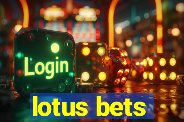 lotus bets